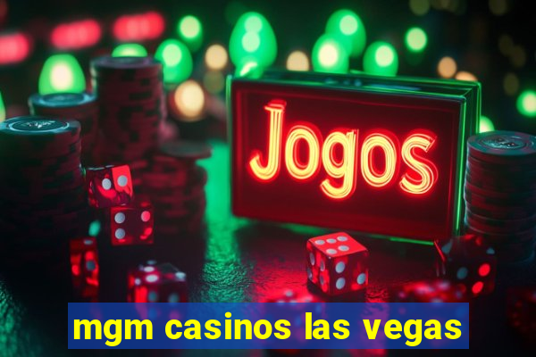 mgm casinos las vegas