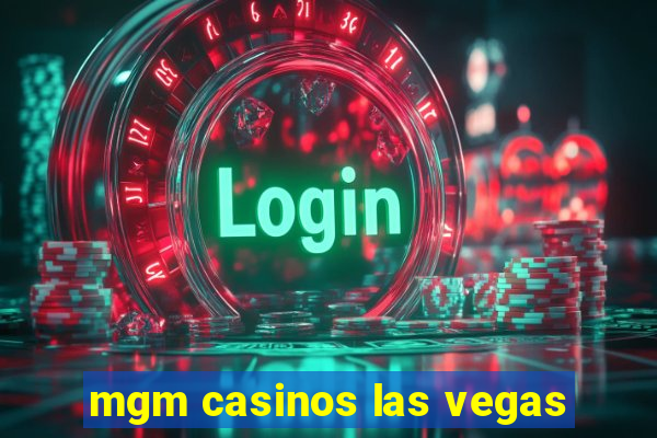 mgm casinos las vegas