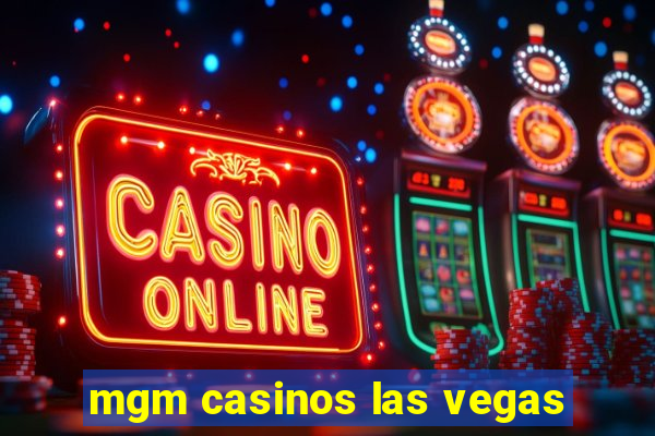 mgm casinos las vegas