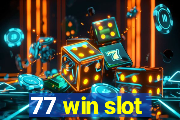 77 win slot