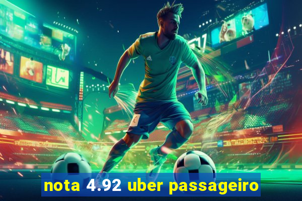 nota 4.92 uber passageiro