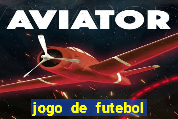 jogo de futebol valendo dinheiro