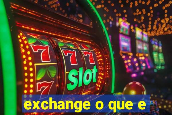 exchange o que e