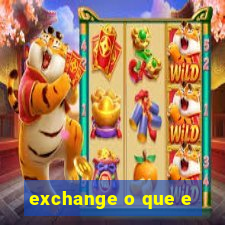 exchange o que e