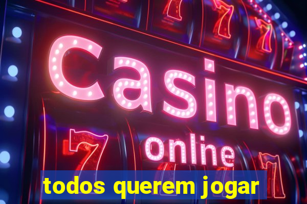 todos querem jogar