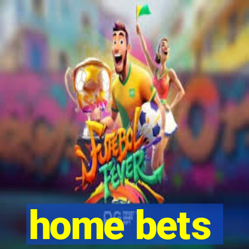 home bets