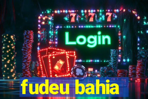 fudeu bahia