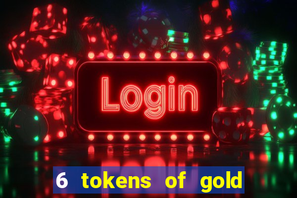 6 tokens of gold slot demo