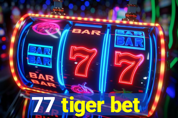 77 tiger bet