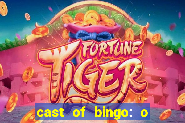 cast of bingo: o rei das manh?s