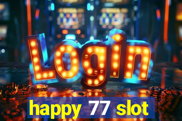 happy 77 slot