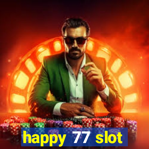 happy 77 slot