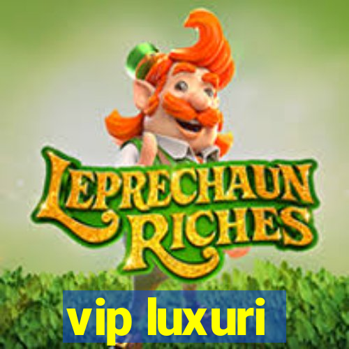 vip luxuri