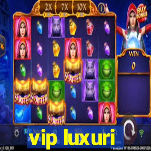 vip luxuri