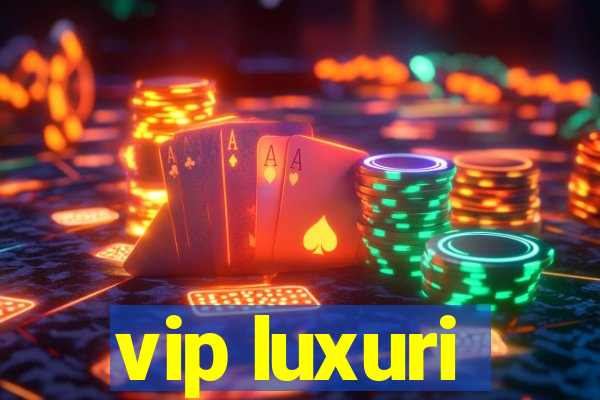 vip luxuri