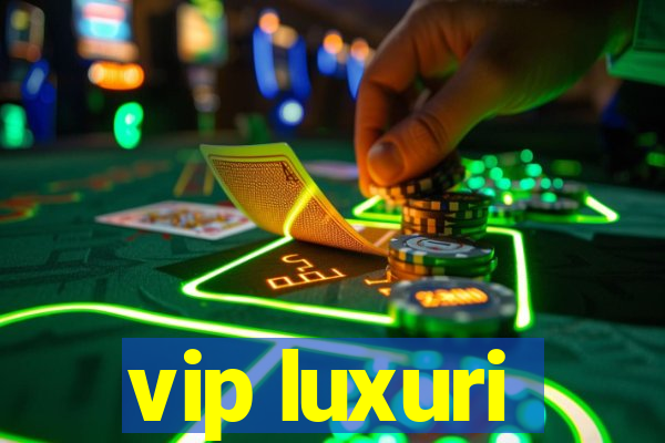 vip luxuri