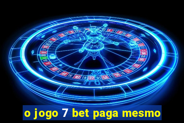 o jogo 7 bet paga mesmo