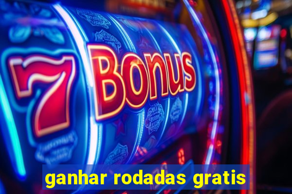 ganhar rodadas gratis