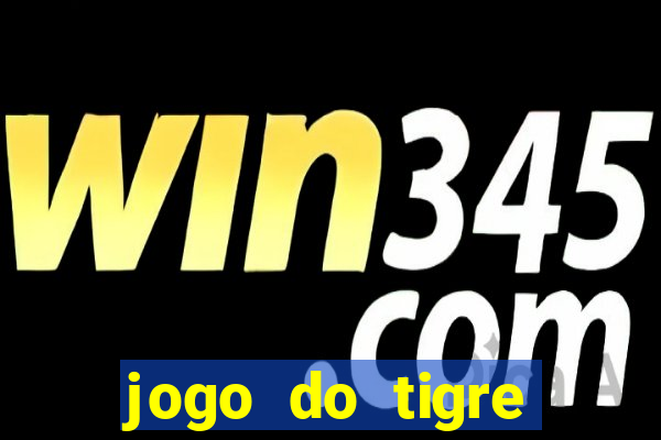 jogo do tigre ganhar dinheiro de verdade