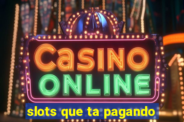 slots que ta pagando