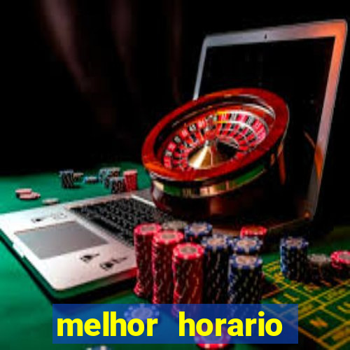 melhor horario jogar tigrinho