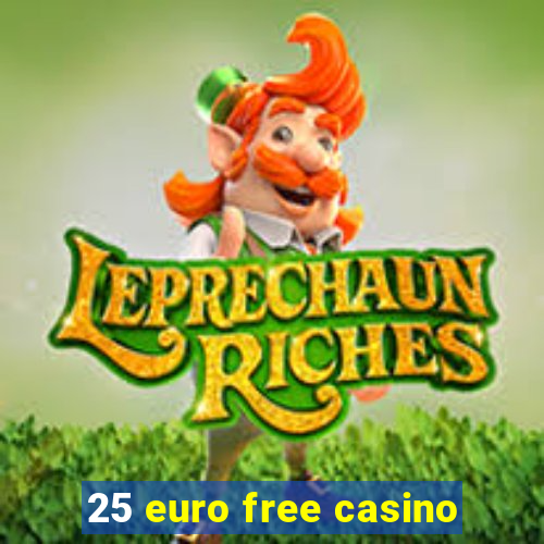 25 euro free casino