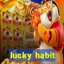 lucky habit