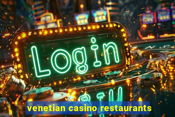 venetian casino restaurants