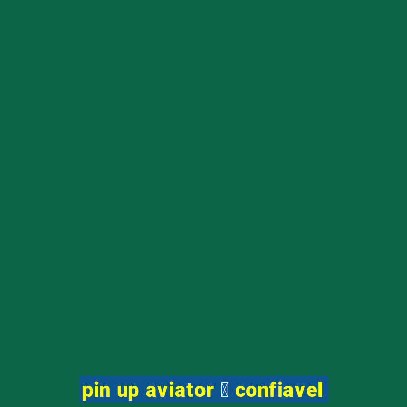 pin up aviator 茅 confiavel