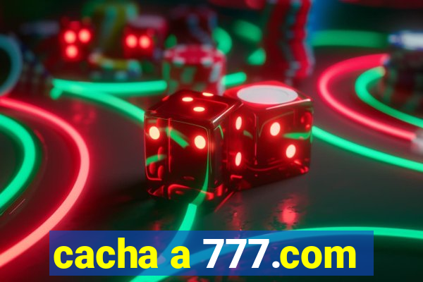 cacha a 777.com