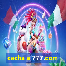 cacha a 777.com