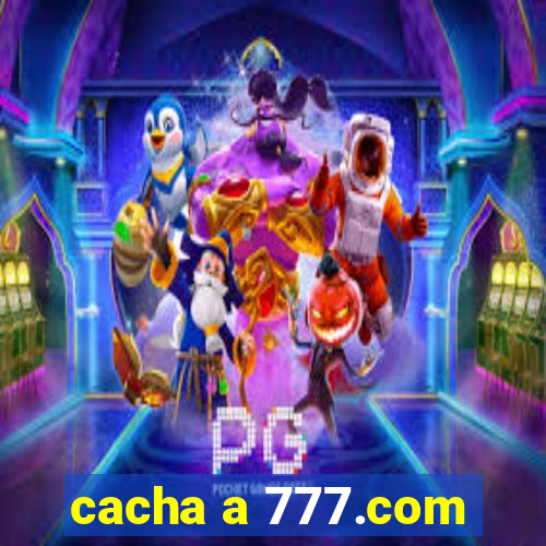 cacha a 777.com