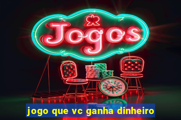 jogo que vc ganha dinheiro