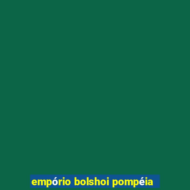 empório bolshoi pompéia