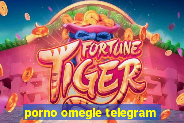 porno omegle telegram