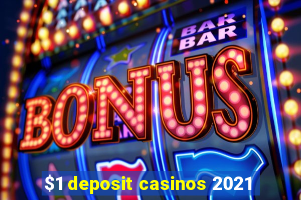 $1 deposit casinos 2021