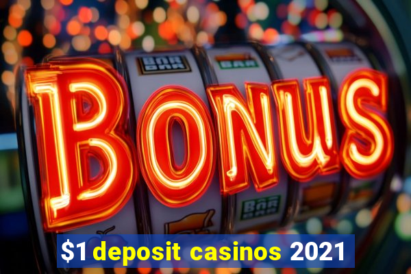 $1 deposit casinos 2021