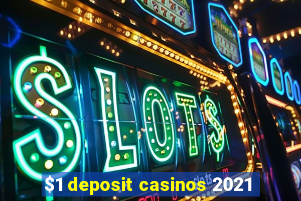 $1 deposit casinos 2021