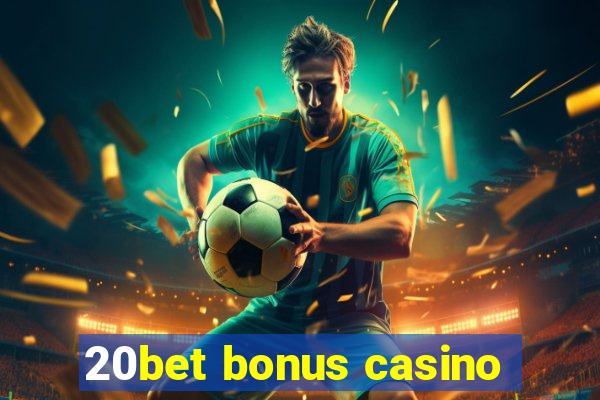 20bet bonus casino