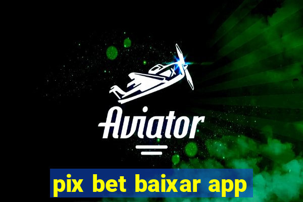 pix bet baixar app