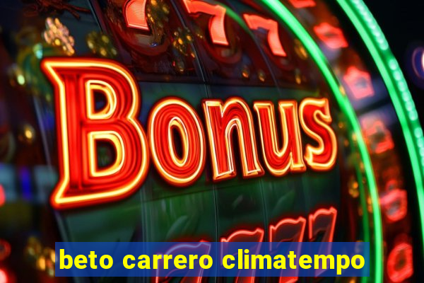 beto carrero climatempo