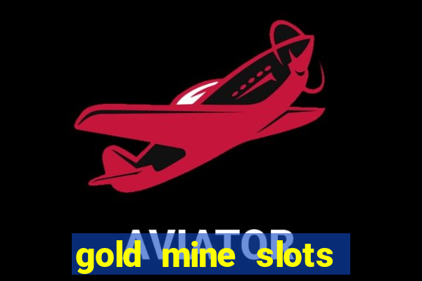 gold mine slots for real money