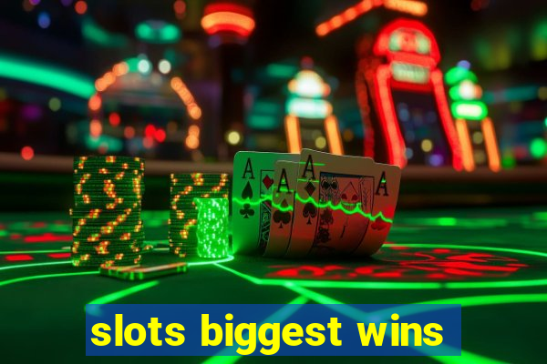 slots biggest wins