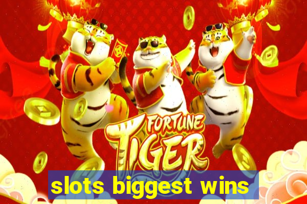 slots biggest wins