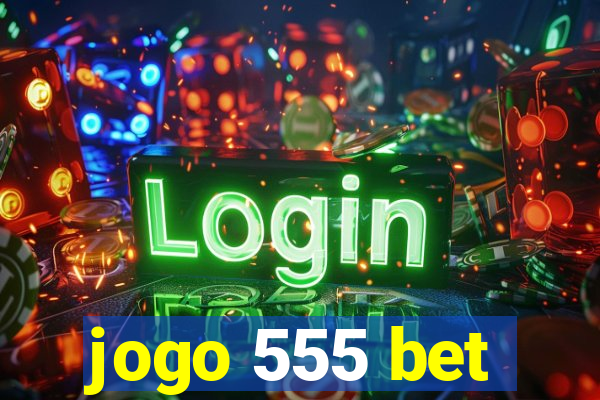 jogo 555 bet