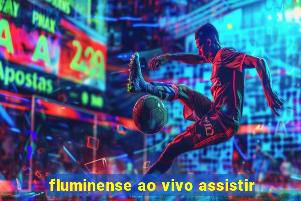 fluminense ao vivo assistir