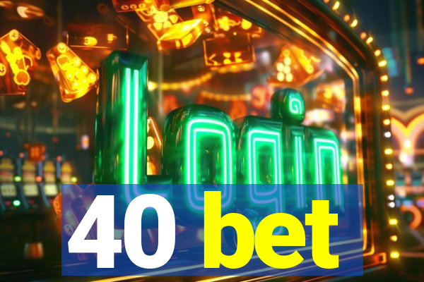 40 bet