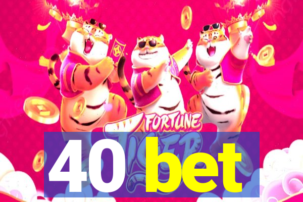 40 bet