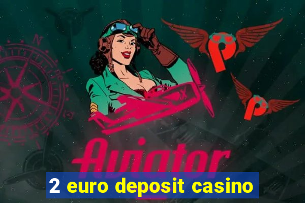 2 euro deposit casino