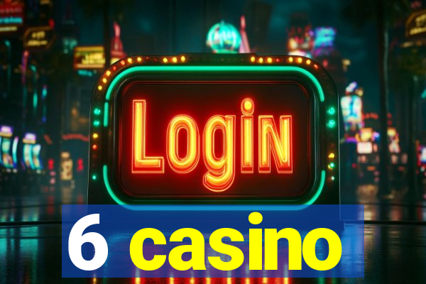 6 casino